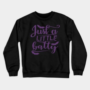 Just A Little Batty. Funny Halloween Design Crewneck Sweatshirt